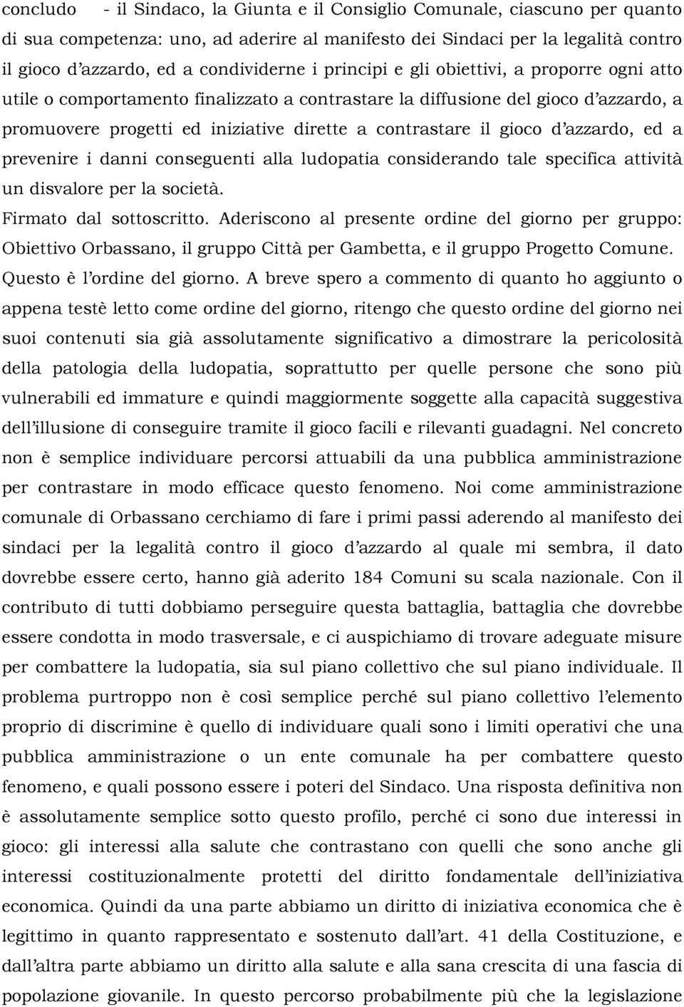 d azzardo, ed a prevenire i danni conseguenti alla ludopatia considerando tale specifica attività un disvalore per la società. Firmato dal sottoscritto.