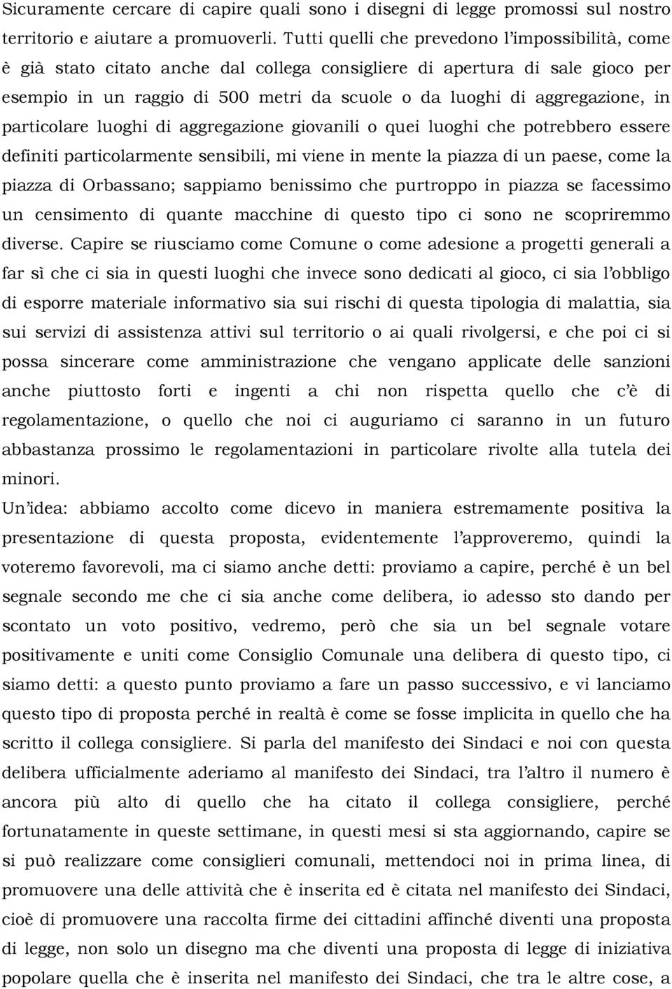 aggregazione, in particolare luoghi di aggregazione giovanili o quei luoghi che potrebbero essere definiti particolarmente sensibili, mi viene in mente la piazza di un paese, come la piazza di