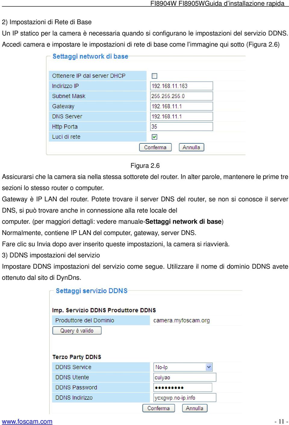 In alter parole, mantenere le prime tre sezioni lo stesso router o computer. Gateway è IP LAN del router.