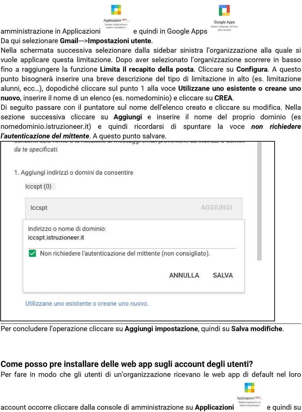 Dopo aver selezionato l organizzazione scorrere in basso fino a raggiungere la funzione Limita il recapito della posta. Cliccare su Configura.