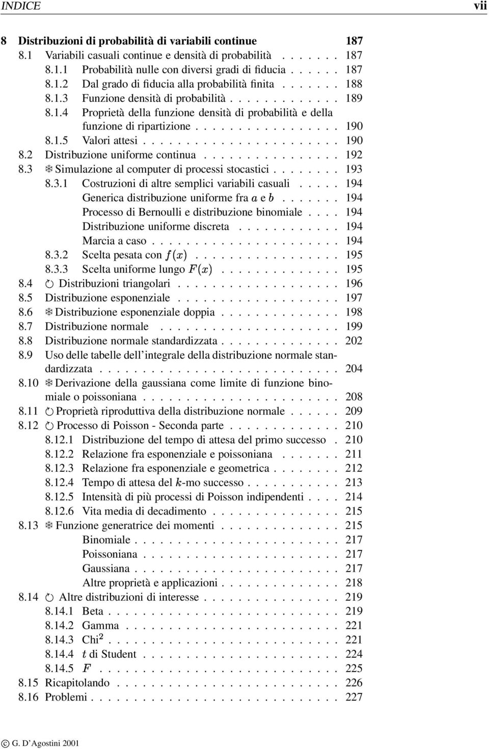 ...................... 190 8.2 Distribuzione uniforme continua................ 192 8.3 Simulazione al computer di processi stocastici........ 193 8.3.1 Costruzioni di altre semplici variabili casuali.