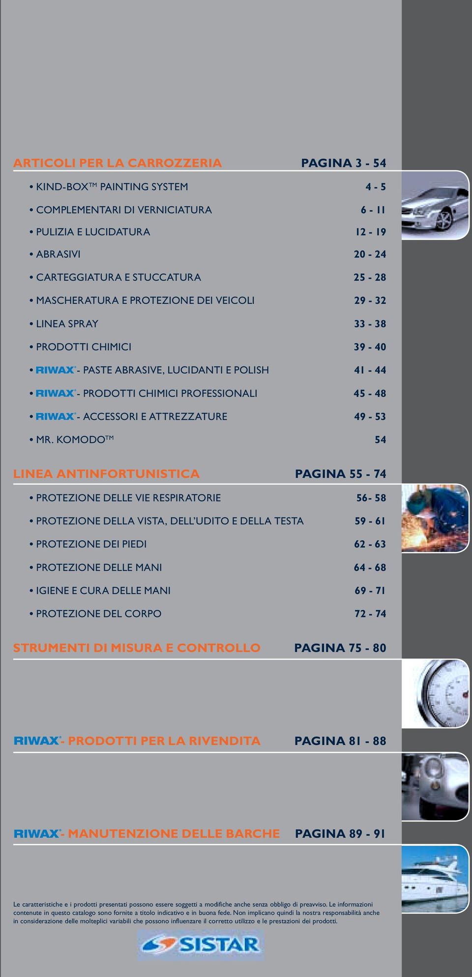 KOMODO TM 54 LINEA ANTINFORTUNISTICA PAGINA 55-74 PROTEZIONE DELLE VIE RESPIRATORIE 56-58 PROTEZIONE DELLA VISTA, DELL UDITO E DELLA TESTA 59-61 PROTEZIONE DEI PIEDI 62-63 PROTEZIONE DELLE MANI 64-68