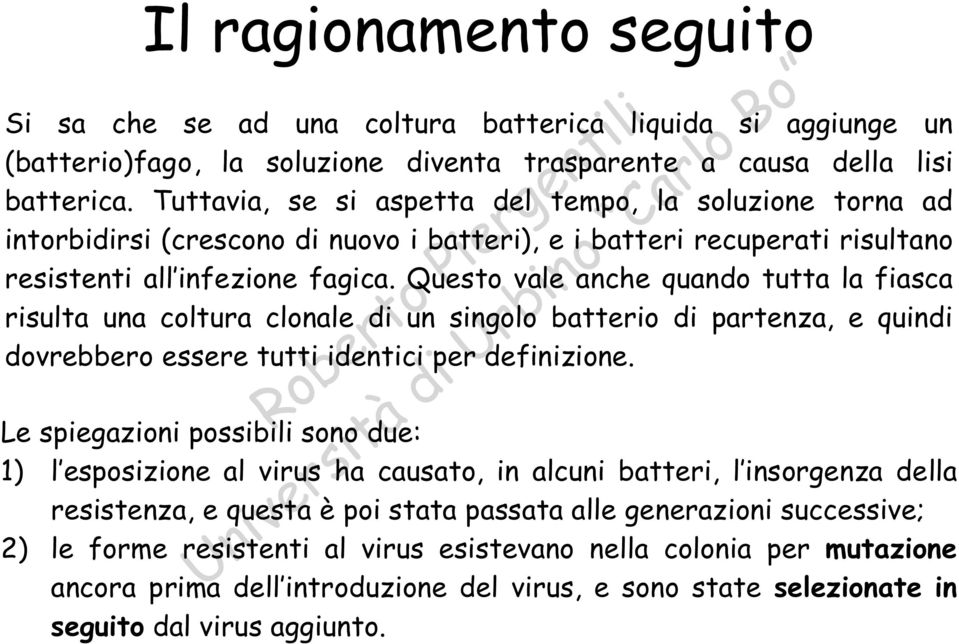 Questo vale anche quando tutta la fiasca risulta una coltura clonale di un singolo batterio di partenza, e quindi dovrebbero essere tutti identici per definizione.