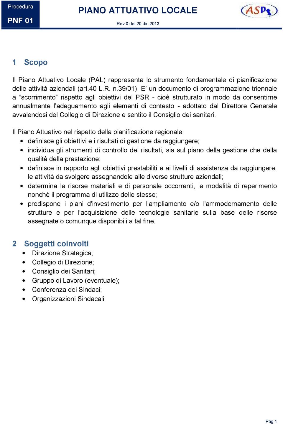 Direttore Generale avvalendosi del Collegio di Direzione e sentito il Consiglio dei sanitari.