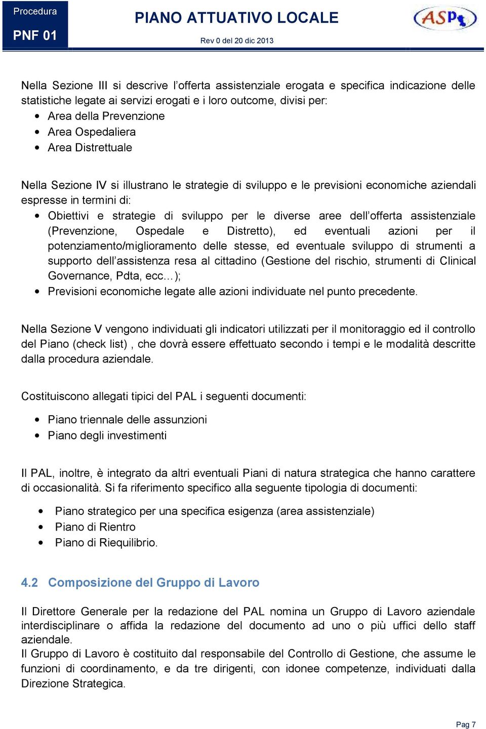 sviluppo per le diverse aree dell offerta assistenziale (Prevenzione, Ospedale e Distretto), ed eventuali azioni per il potenziamento/miglioramento delle stesse, ed eventuale sviluppo di strumenti a