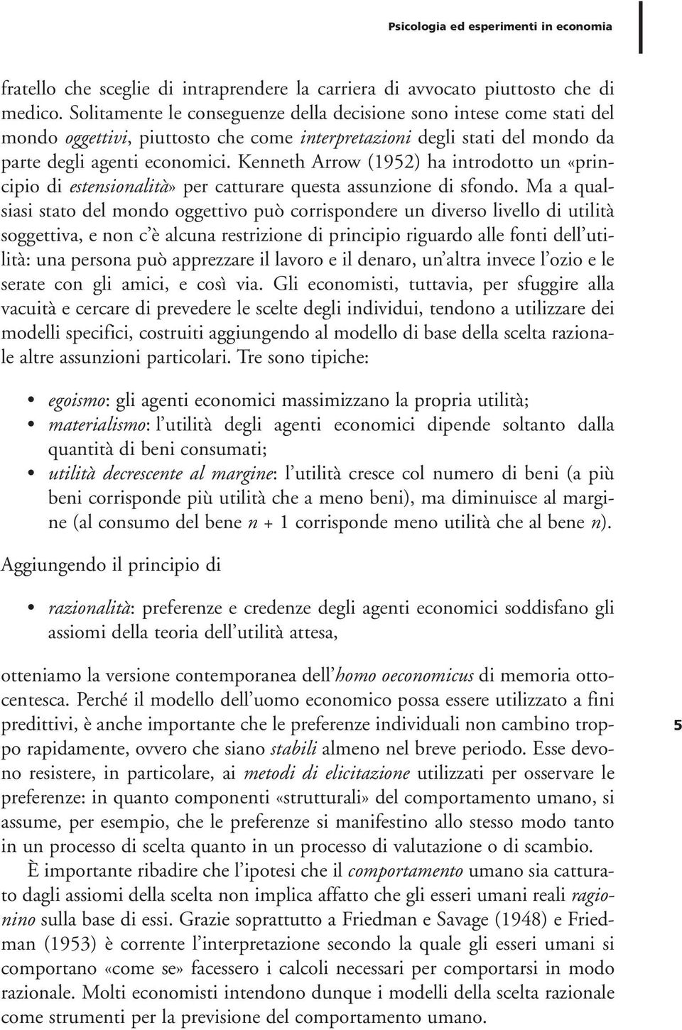 Kenneth Arrow (1952) ha introdotto un «principio di estensionalità» per catturare questa assunzione di sfondo.