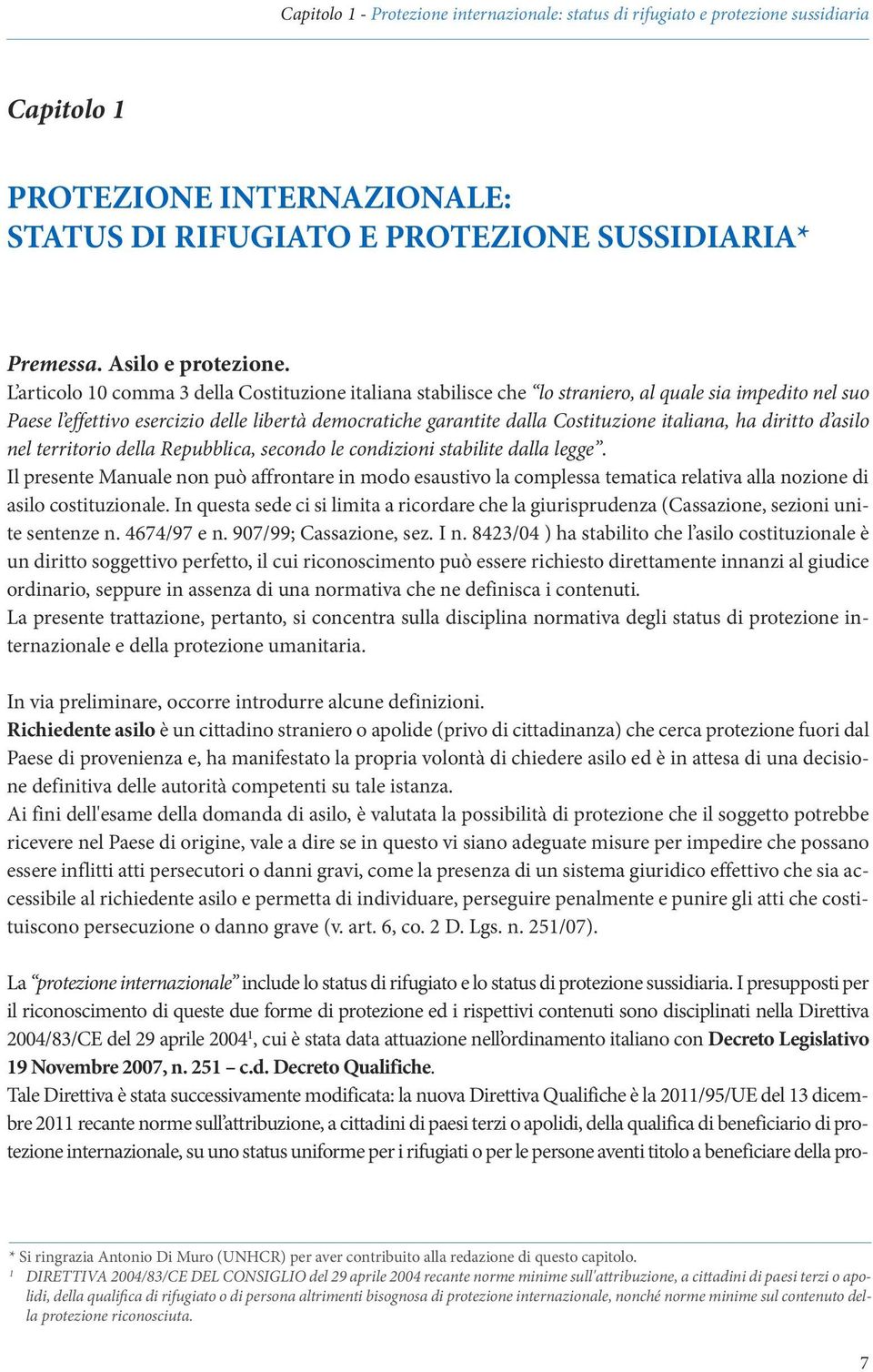 italiana, ha diritto d asilo nel territorio della Repubblica, secondo le condizioni stabilite dalla legge.