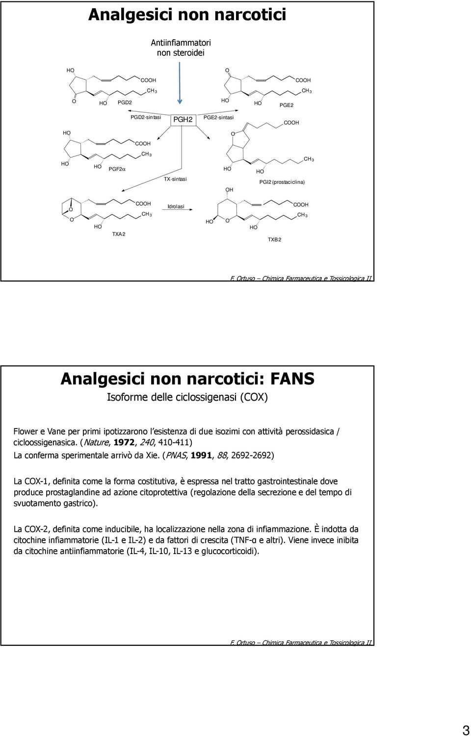 / cicloossigenasica. (ature, 1972, 240, 410-411) La conferma sperimentale arrivò da Xie.