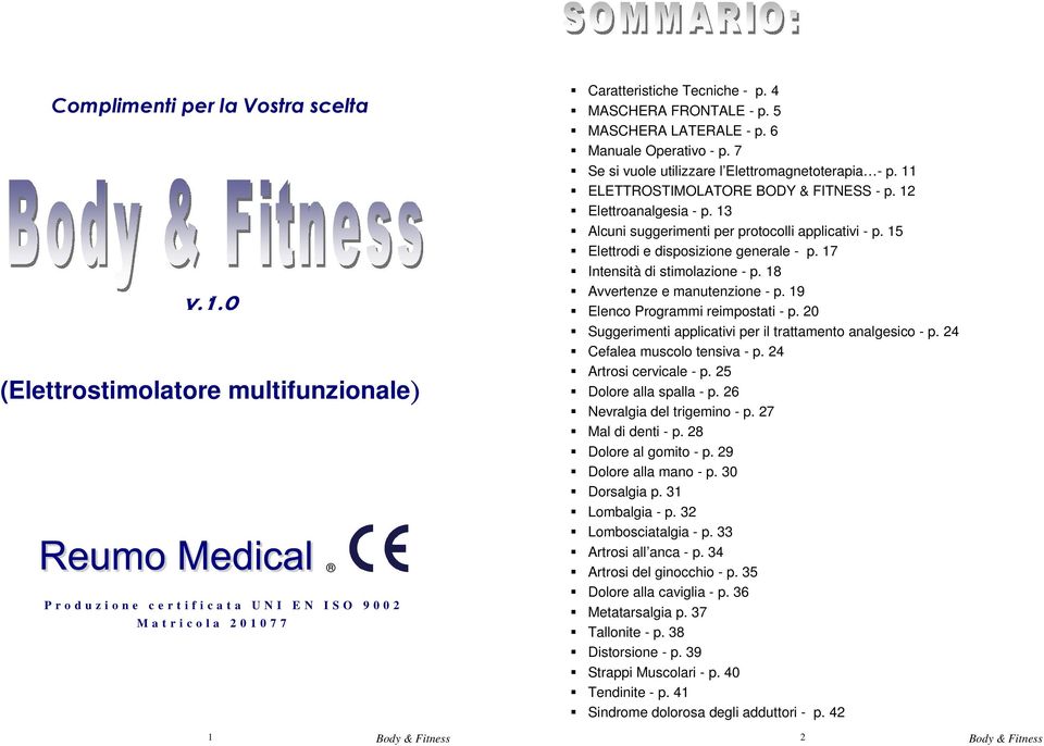 5 MASCHERA LATERALE - p. 6 Manuale Operativo - p. 7 Se si vuole utilizzare l Elettromagnetoterapia - p. 11 ELETTROSTIMOLATORE BODY & FITNESS - p. 12 Elettroanalgesia - p.