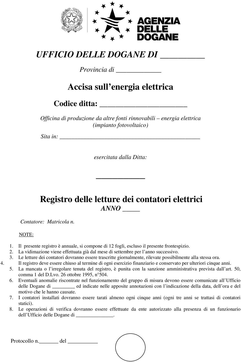 . La vidimazione viene effettuata già dal mese di settembre per l anno successivo.. Le letture dei contatori dovranno essere trascritte giornalmente, rilevate possibilmente alla stessa ora.