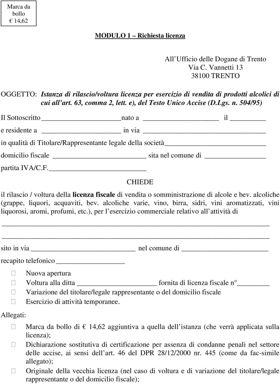 504/95) Il Sottoscritto nato a il e residente a in via in qualità di Titolare/Rappresentante legale della società domicilio fiscale sita nel comune di partita IVA/C.F.