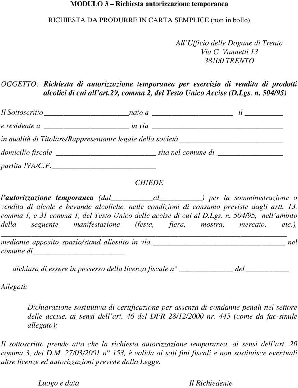 504/95) Il Sottoscritto nato a il e residente a in via in qualità di Titolare/Rappresentante legale della società domicilio fiscale sita nel comune di partita IVA/C.F.