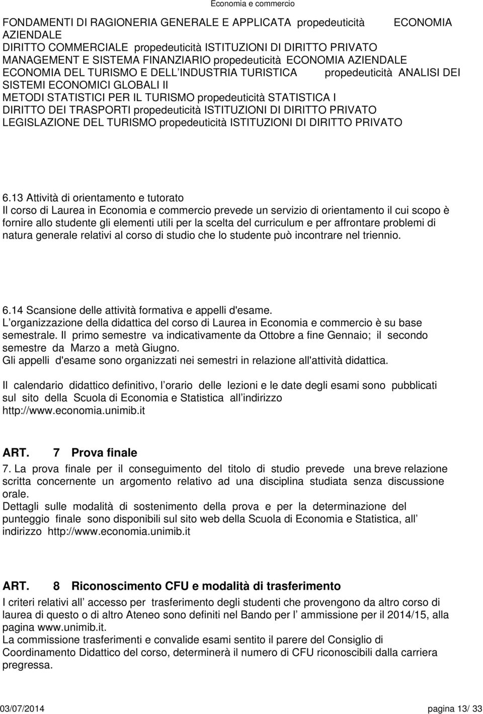 TRASPORTI propedeuticità ISTITUZIONI DI DIRITTO PRIVATO LEGISLAZIONE DEL TURISMO propedeuticità ISTITUZIONI DI DIRITTO PRIVATO.