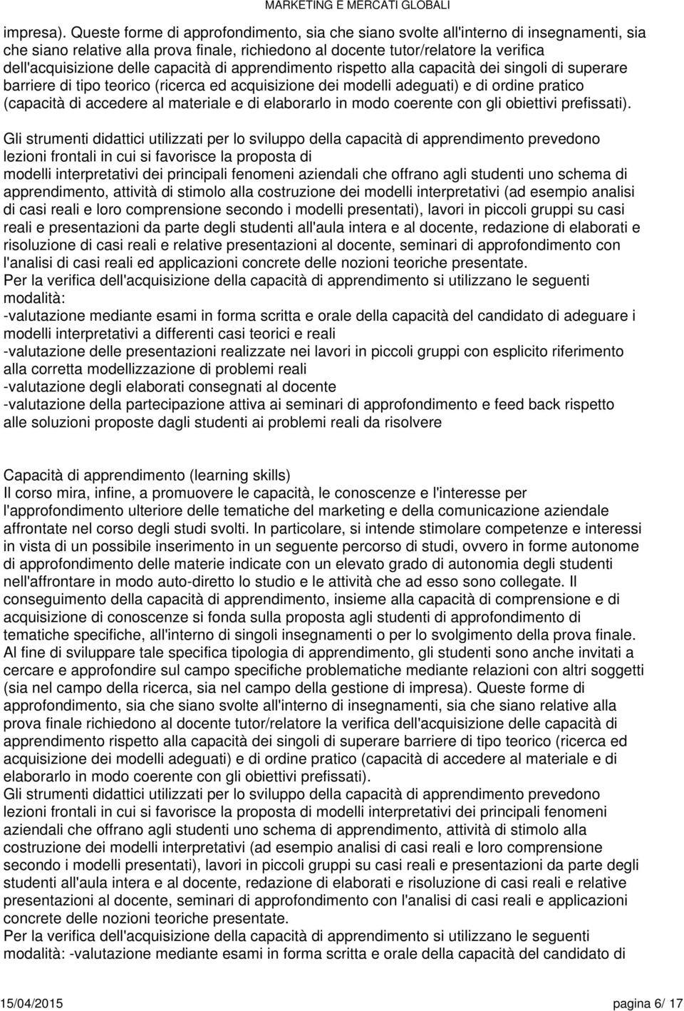 capacità di apprendimento rispetto alla capacità dei singoli di superare barriere di tipo teorico (ricerca ed acquisizione dei modelli adeguati) e di ordine pratico (capacità di accedere al materiale