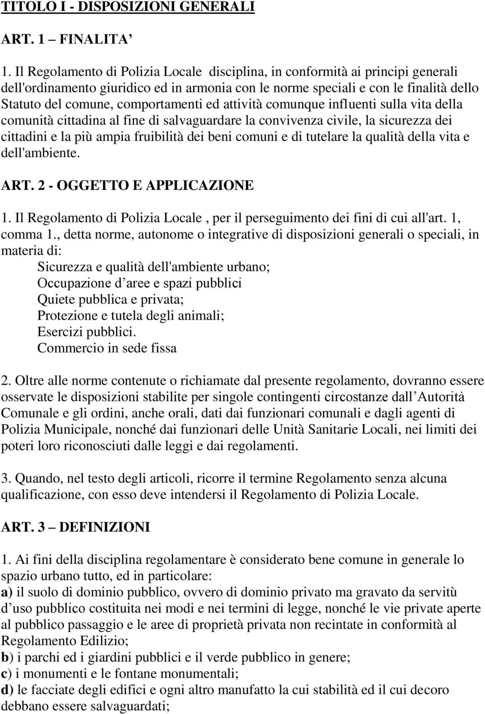 comportamenti ed attività comunque influenti sulla vita della comunità cittadina al fine di salvaguardare la convivenza civile, la sicurezza dei cittadini e la più ampia fruibilità dei beni comuni e