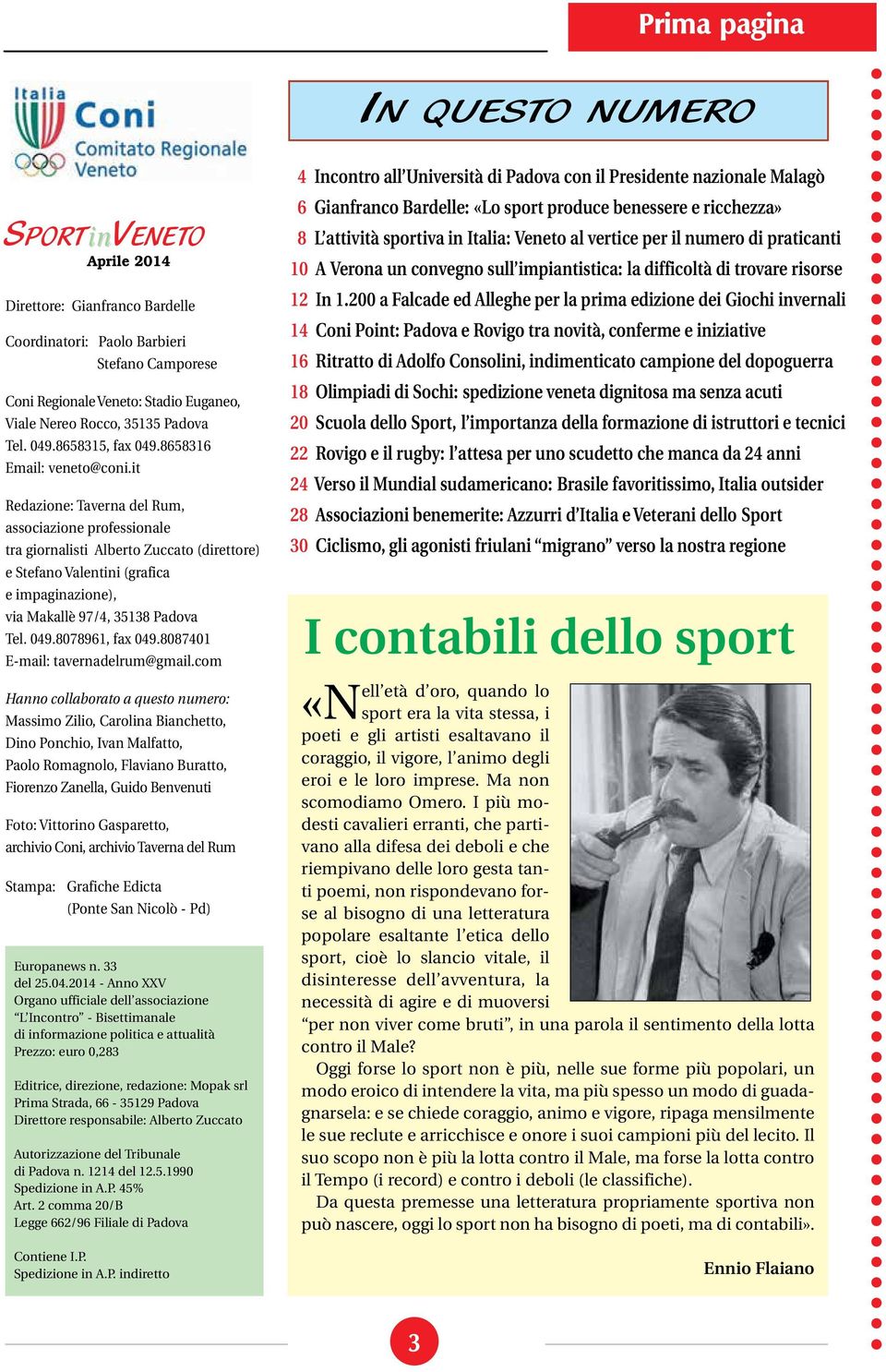 it Redazione: Taverna del Rum, associazione professionale tra giornalisti Alberto Zuccato (direttore) e Stefano Valentini (grafica e impaginazione), via Makallè 97/4, 35138 Padova Tel. 049.