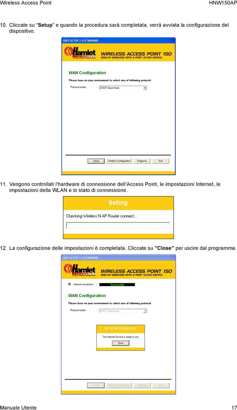 Vengono controllati l hardware di connessione dell Access Point, le impostazioni Internet, le