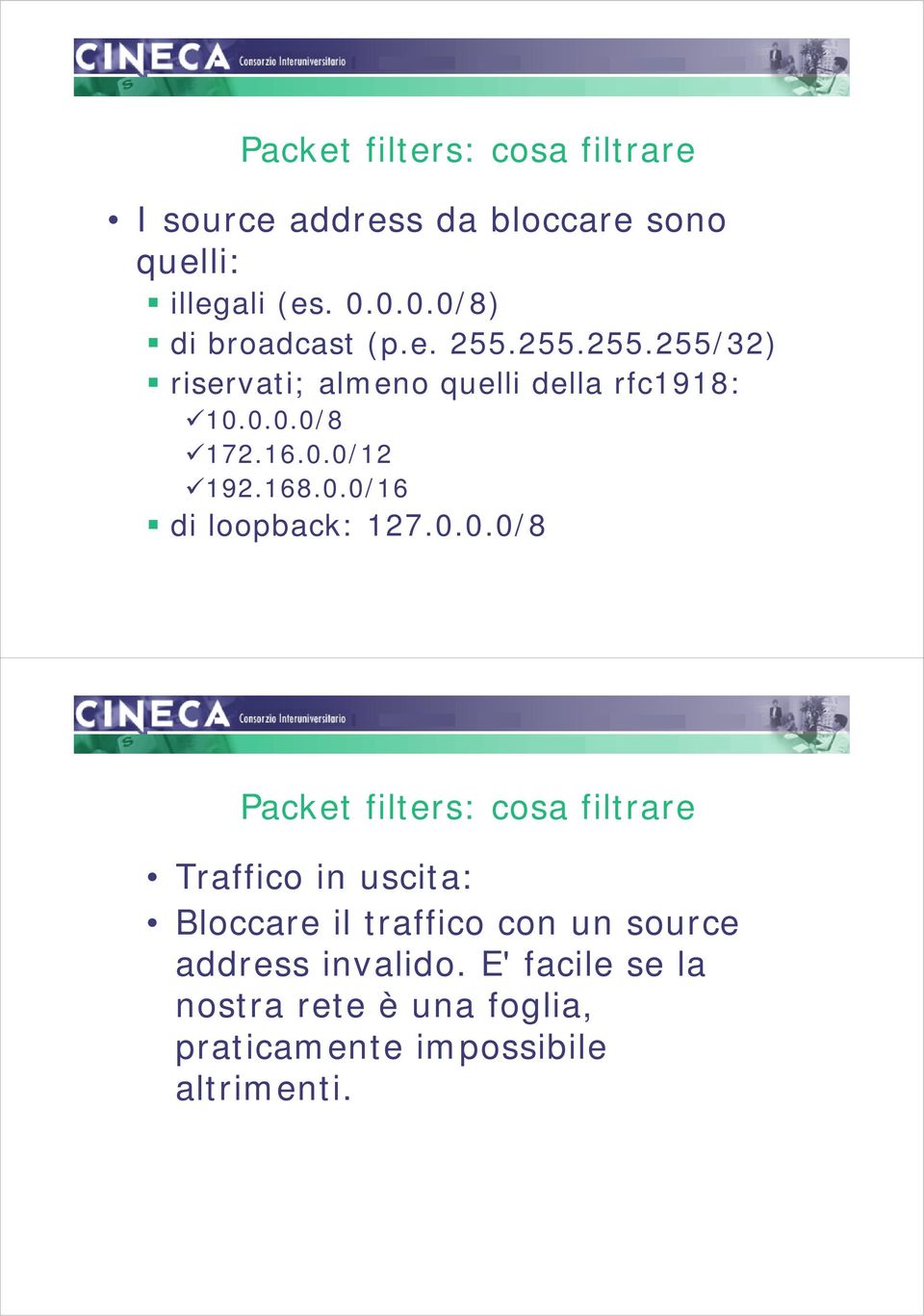 0.0/12 192.168.0.0/16 di loopback: 127.0.0.0/8 Packet filters: cosa filtrare Traffico in uscita: Bloccare