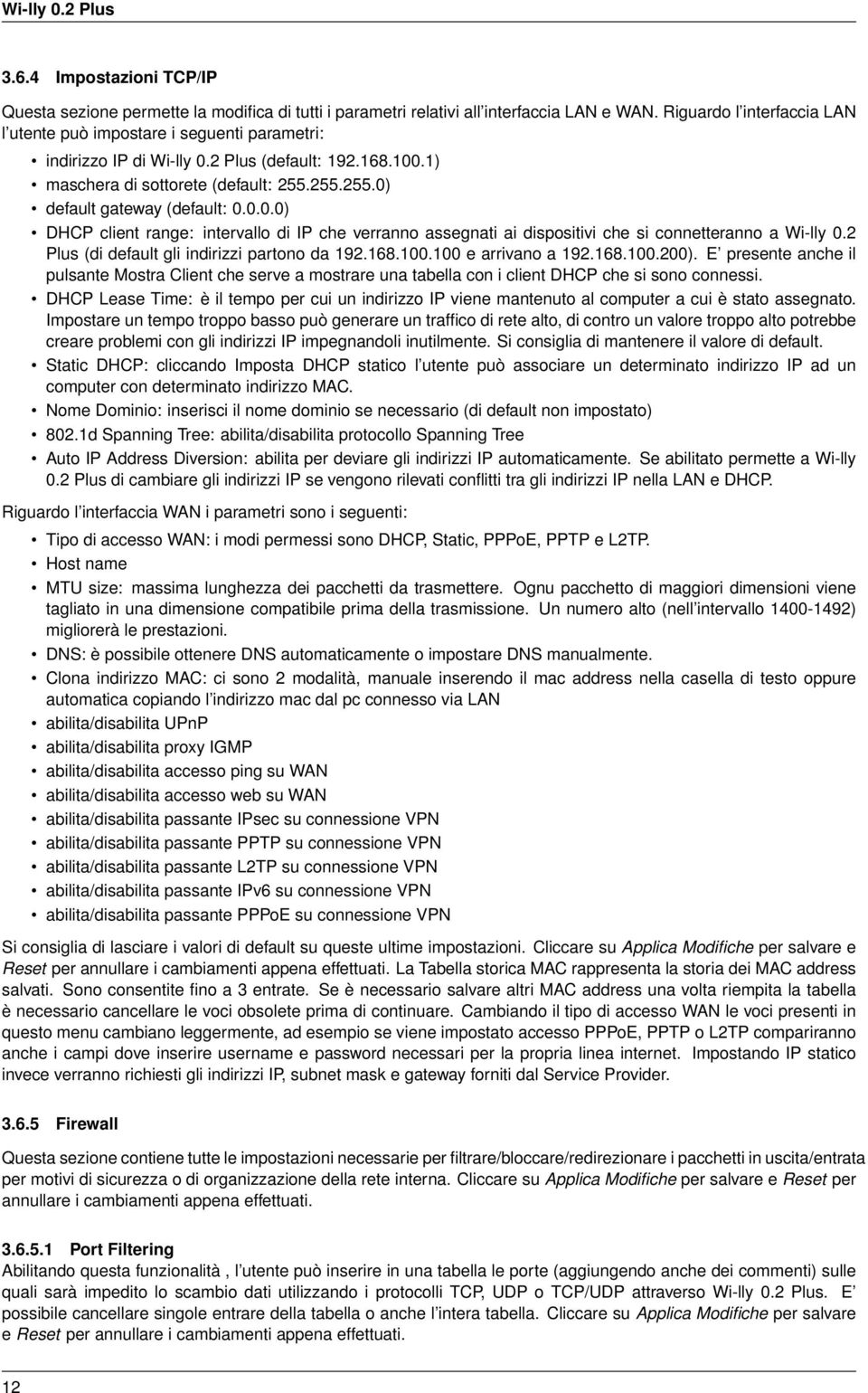 0.0.0) DHCP client range: intervallo di IP che verranno assegnati ai dispositivi che si connetteranno a Wi-lly 0.2 Plus (di default gli indirizzi partono da 192.168.100.100 e arrivano a 192.168.100.200).