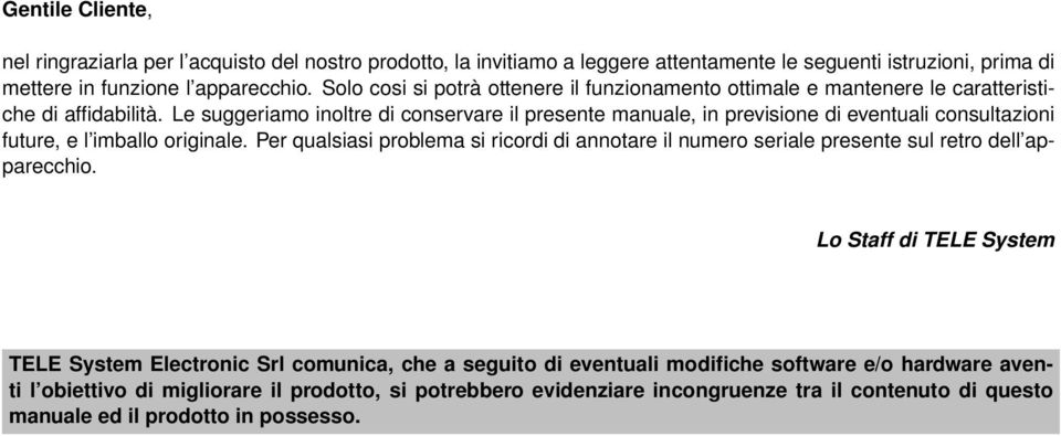 Le suggeriamo inoltre di conservare il presente manuale, in previsione di eventuali consultazioni future, e l imballo originale.