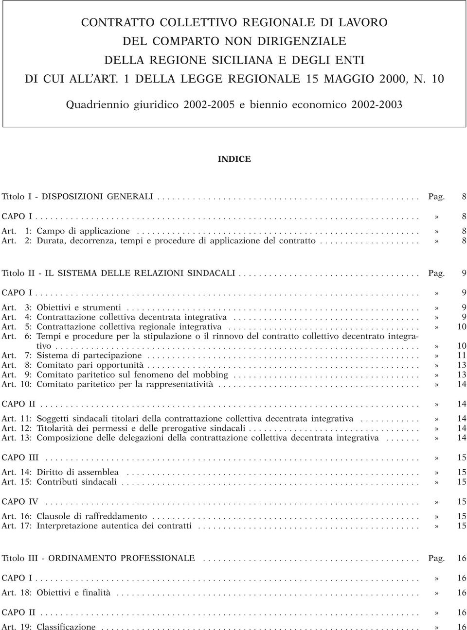 1: Campo di applicazione........................................................» 8 Art. 2: Durata, decorrenza, tempi e procedure di applicazione del contratto.