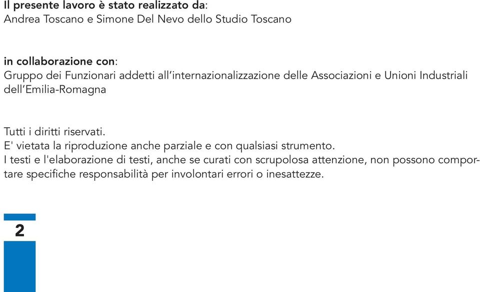 diritti riservati. E' vietata la riproduzione anche parziale e con qualsiasi strumento.