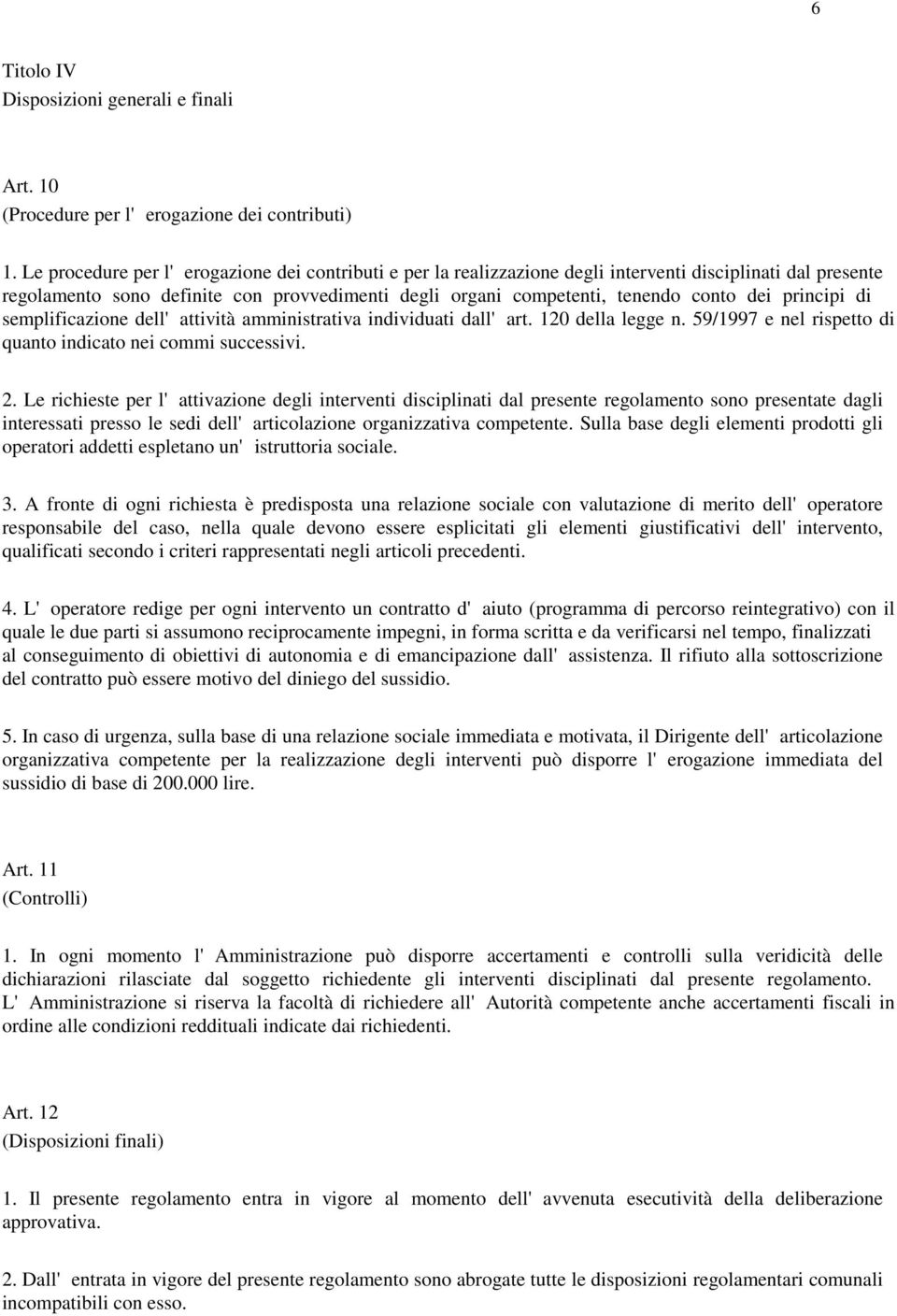 principi di semplificazione dell'attività amministrativa individuati dall'art. 120 della legge n. 59/1997 e nel rispetto di quanto indicato nei commi successivi. 2.