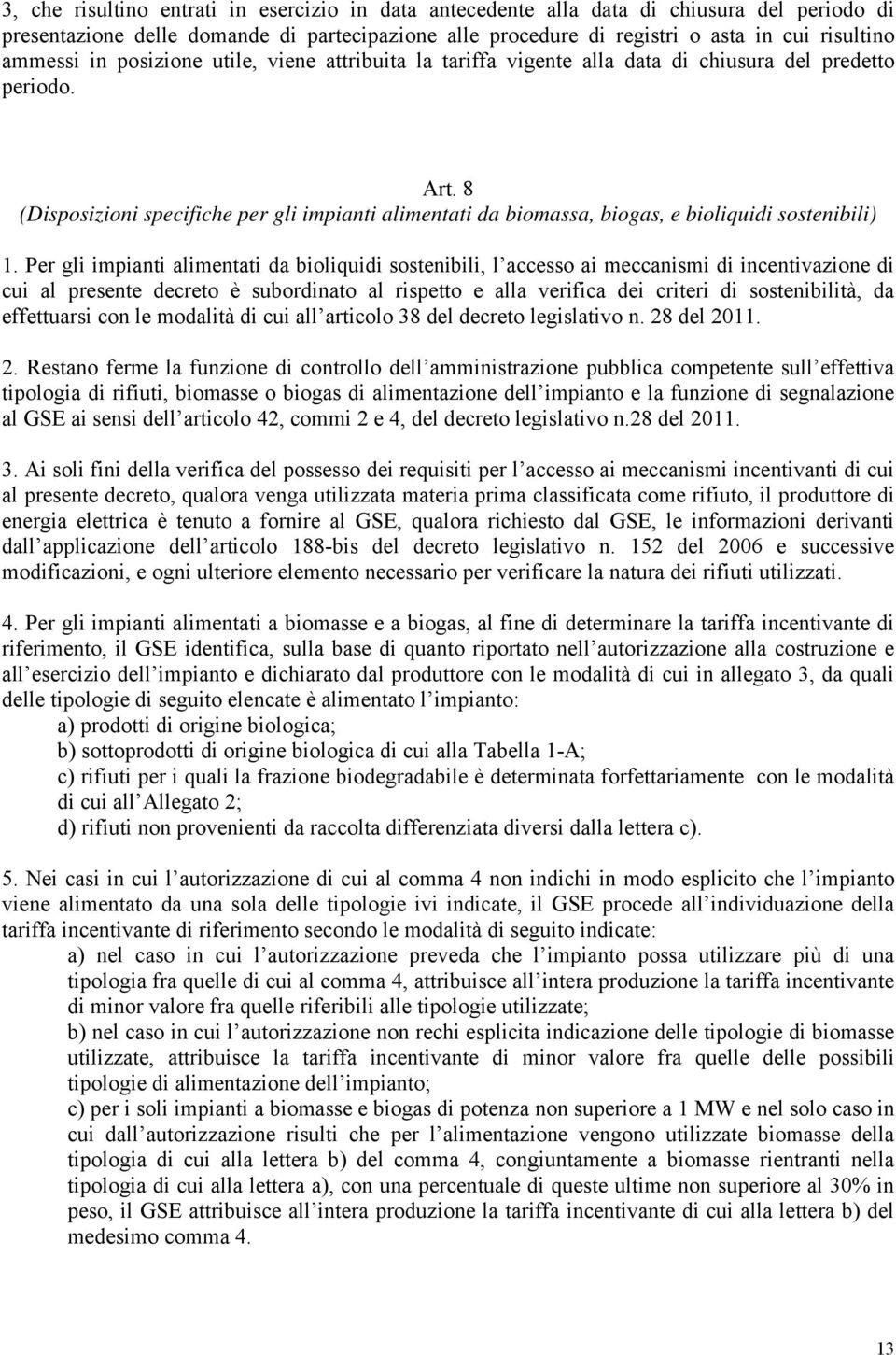 8 (Disposizioni specifiche per gli impianti alimentati da biomassa, biogas, e bioliquidi sostenibili) 1.