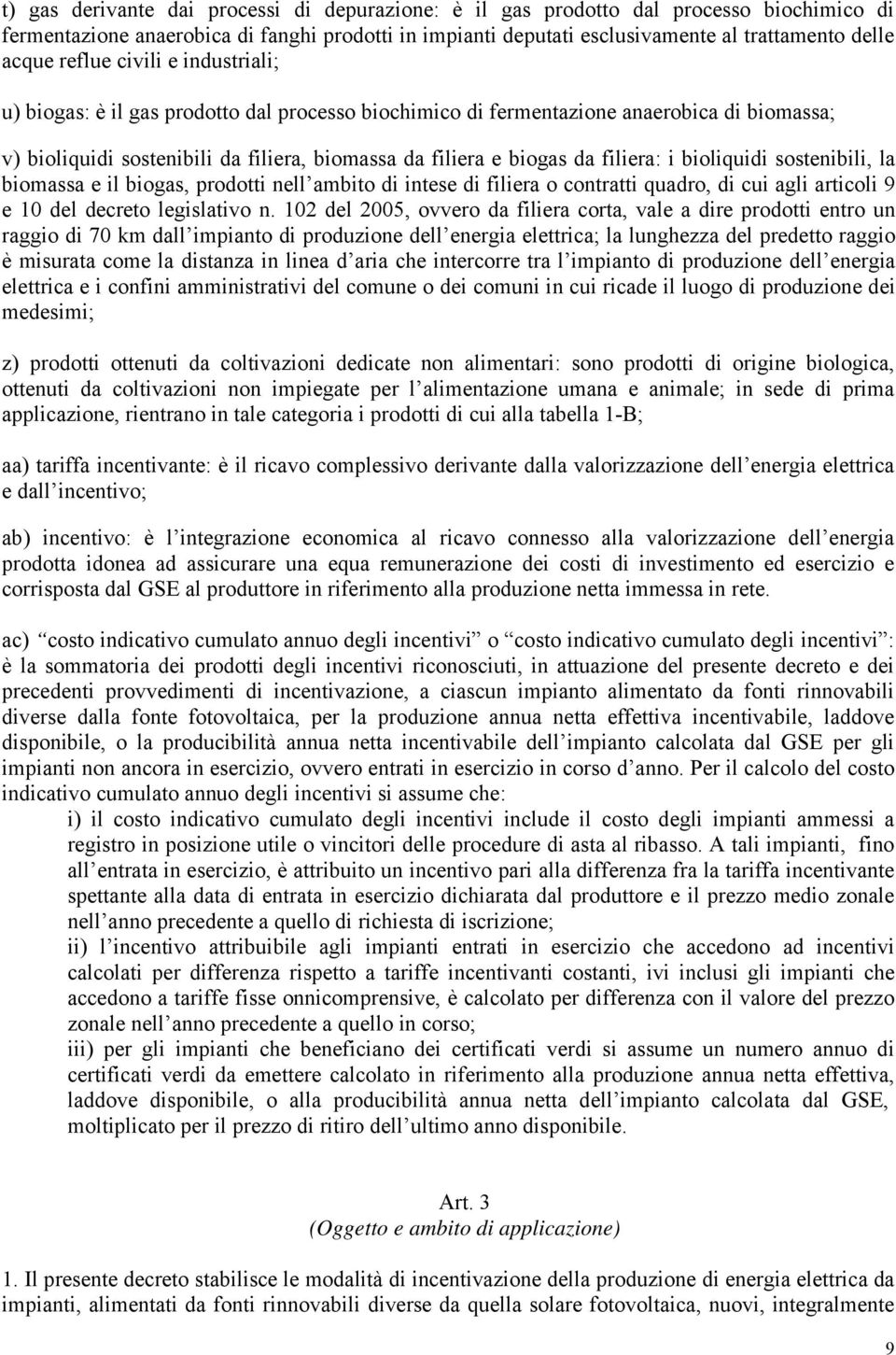 filiera: i bioliquidi sostenibili, la biomassa e il biogas, prodotti nell ambito di intese di filiera o contratti quadro, di cui agli articoli 9 e 10 del decreto legislativo n.