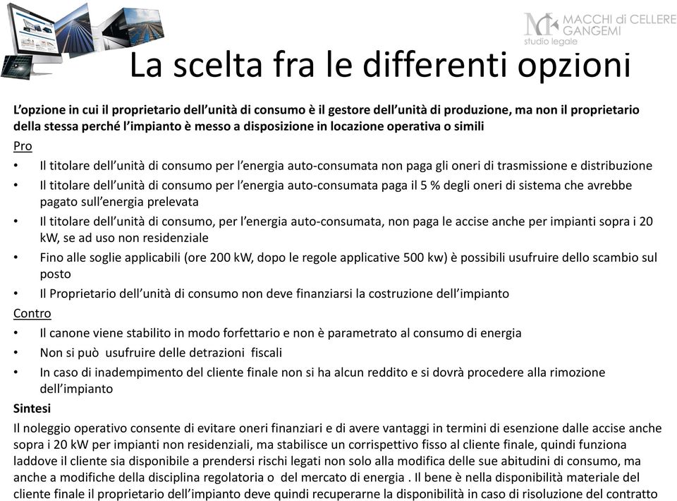 per l energia auto-consumata paga il 5 % degli oneri di sistema che avrebbe pagato sull energia prelevata Il titolare dell unità di consumo, per l energia auto-consumata, non paga le accise anche per