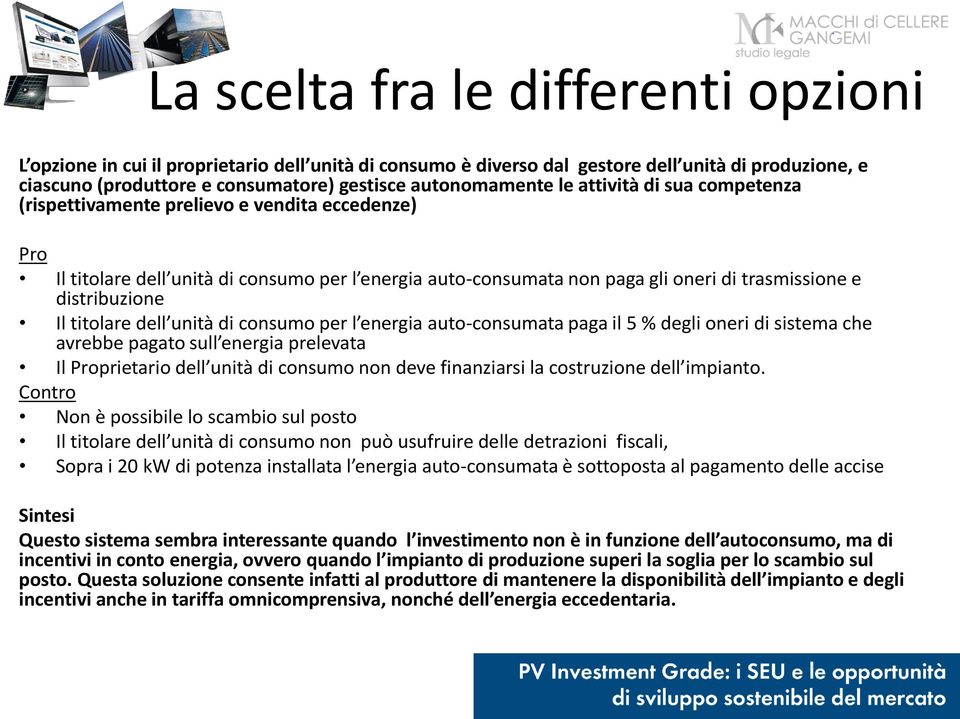 titolare dell unità di consumo per l energia auto-consumata paga il 5 % degli oneri di sistema che avrebbe pagato sull energia prelevata Il Proprietario dell unità di consumo non deve finanziarsi la