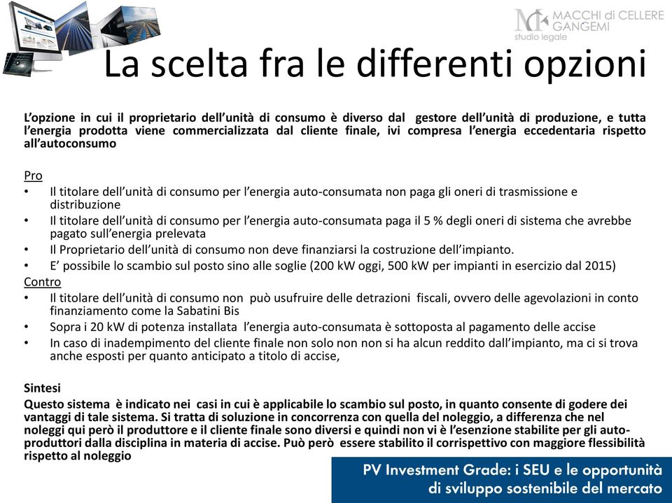 titolare dell unità di consumo per l energia auto-consumata paga il 5 % degli oneri di sistema che avrebbe pagato sull energia prelevata Il Proprietario dell unità di consumo non deve finanziarsi la