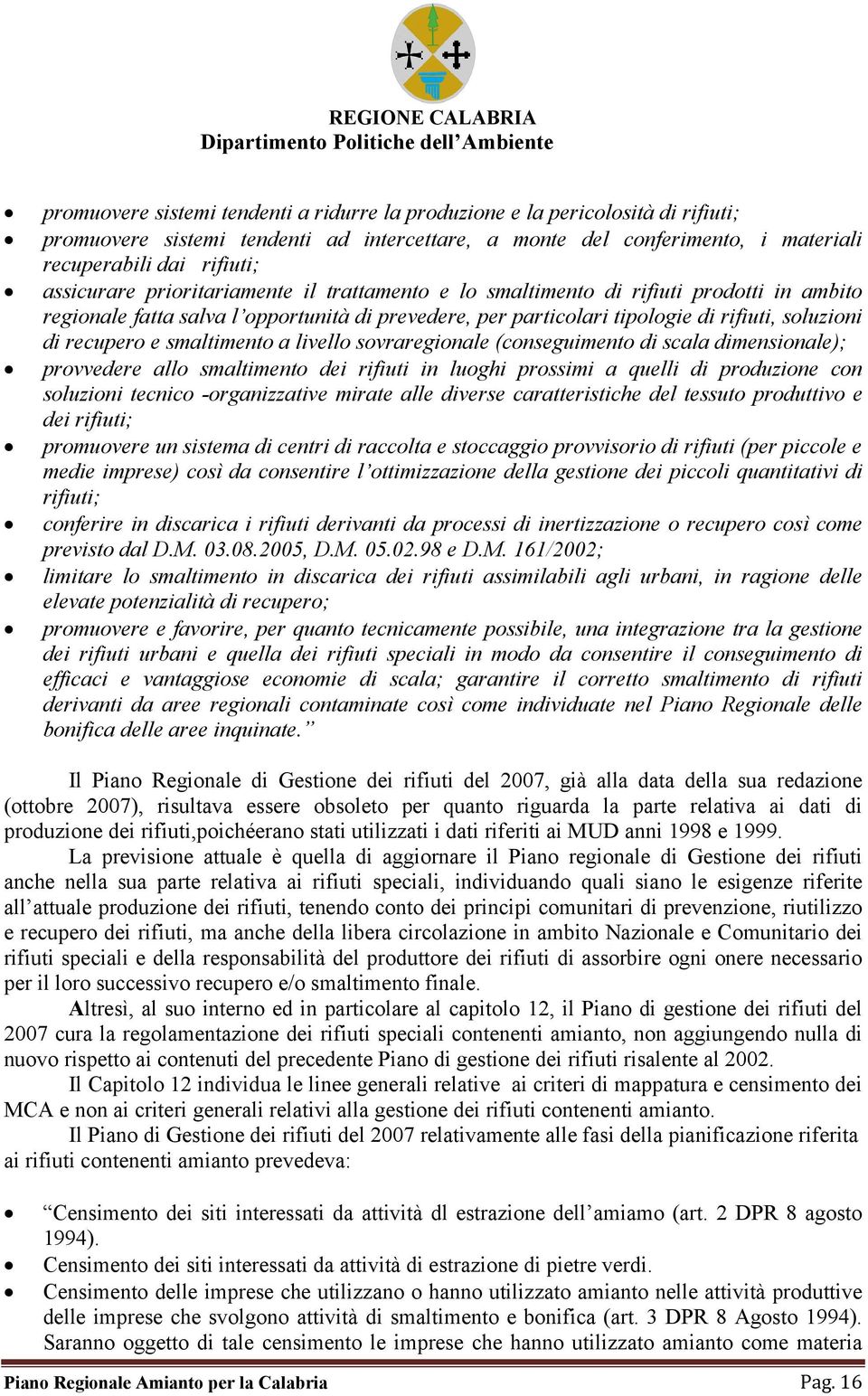 e smaltimento a livello sovraregionale (conseguimento di scala dimensionale); provvedere allo smaltimento dei rifiuti in luoghi prossimi a quelli di produzione con soluzioni tecnico -organizzative