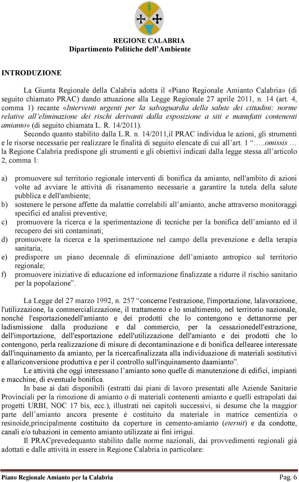 (di seguito chiamata L. R. 14/2011). Secondo quanto stabilito dalla L.R. n.