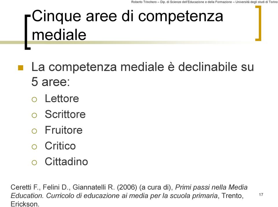 , Giannatelli R. (2006) (a cura di), Primi passi nella Media Education.