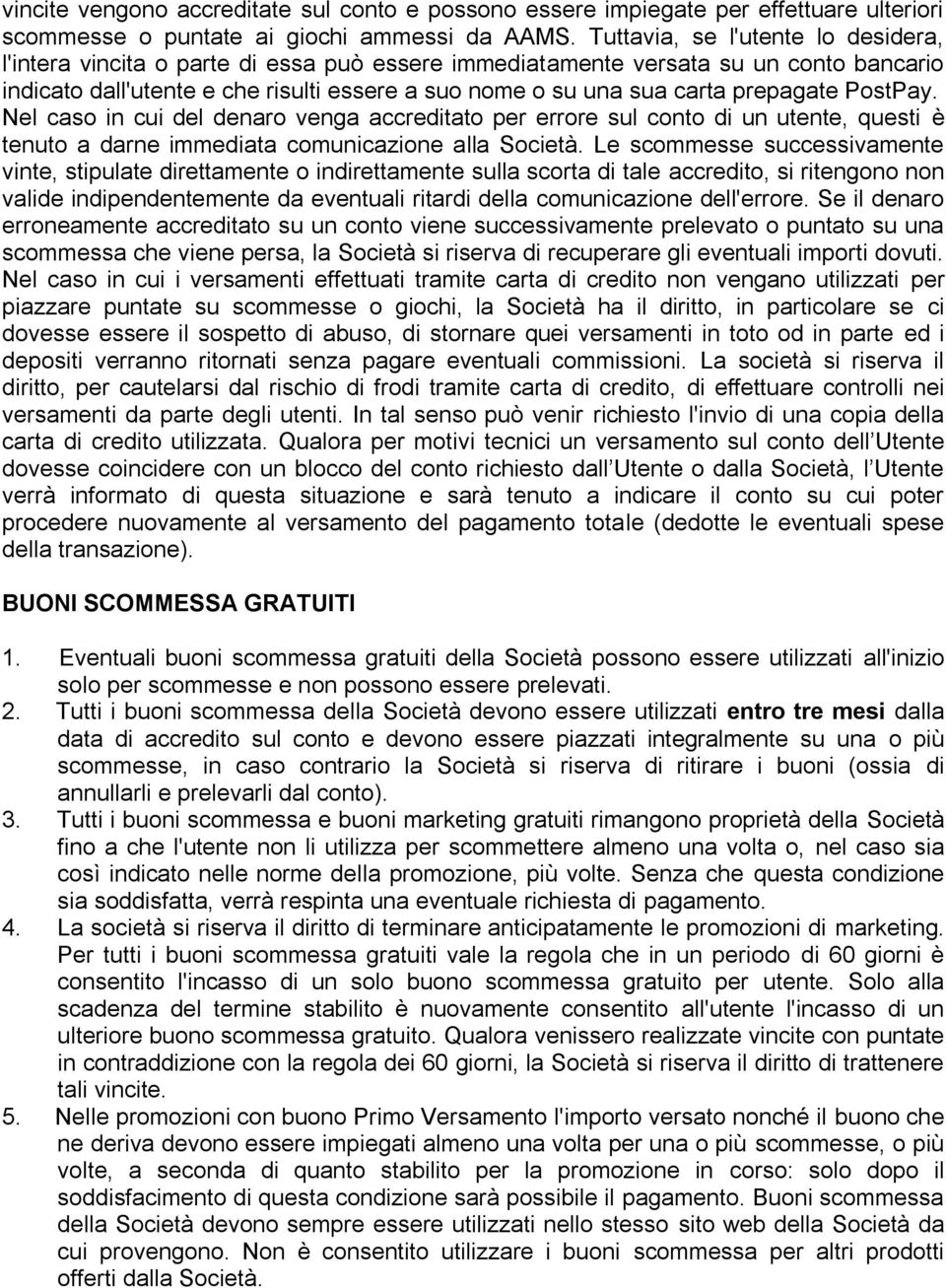 prepagate PostPay. Nel caso in cui del denaro venga accreditato per errore sul conto di un utente, questi è tenuto a darne immediata comunicazione alla Società.