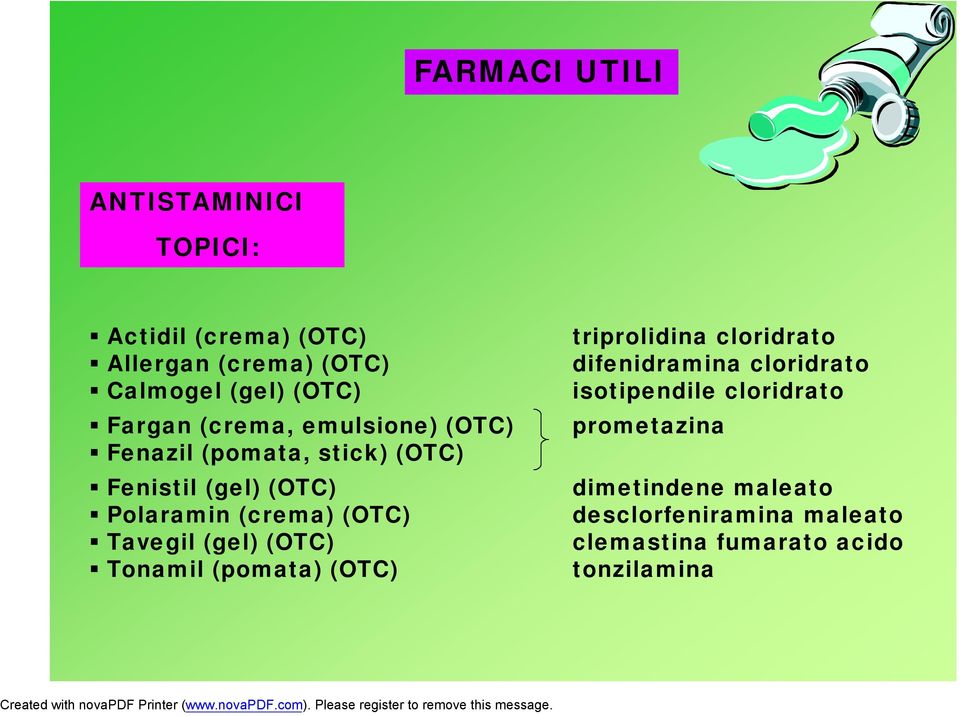 (OTC) Tavegil (gel) (OTC) Tonamil (pomata) (OTC) triprolidina cloridrato difenidramina cloridrato