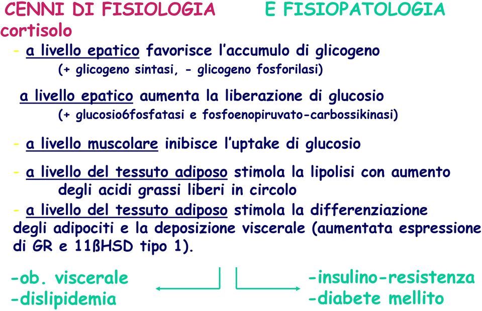 glucosio - a livello del tessuto adiposo stimola la lipolisi con aumento degli acidi grassi liberi in circolo - a livello del tessuto adiposo stimola la