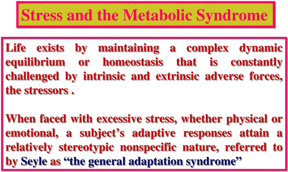 When faced with excessive stress, whether physical or emotional, a subject s adaptive responses