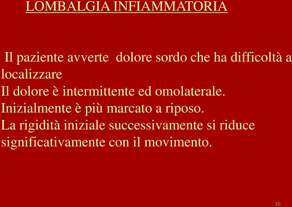 omolaterale. Inizialmente è più marcato a riposo.