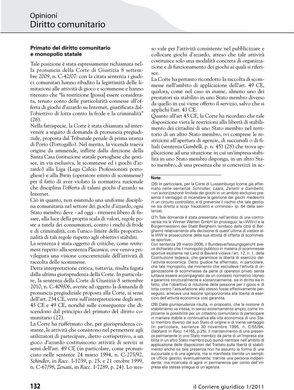 scopi fraudolenti e criminosi» (p. 64 della sentenza).