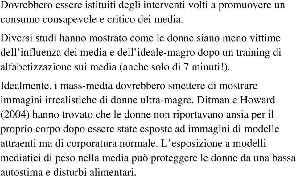 minuti!). Idealmente, i mass-media dovrebbero smettere di mostrare immagini irrealistiche di donne ultra-magre.