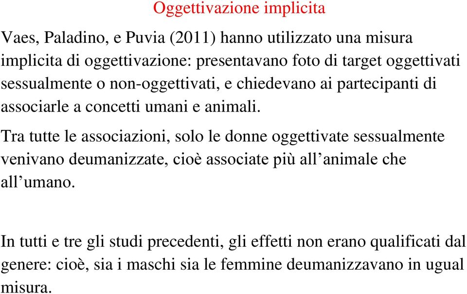 Tra tutte le associazioni, solo le donne oggettivate sessualmente venivano deumanizzate, cioè associate più all animale che all umano.