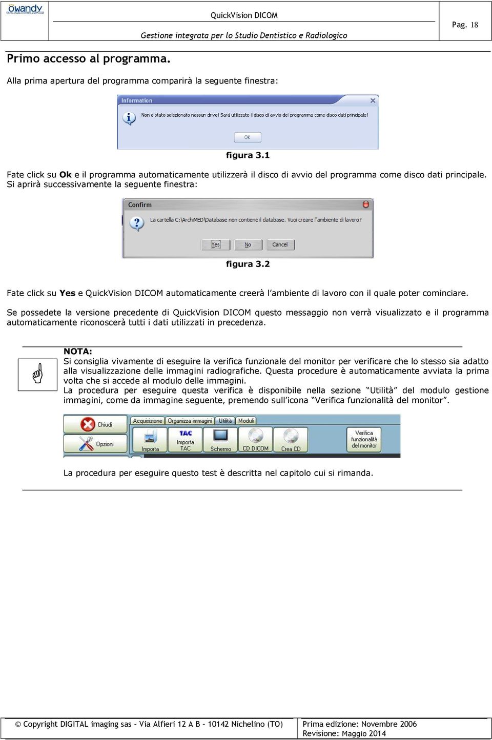 2 Fate click su Yes e QuickVision DICOM automaticamente creerà l ambiente di lavoro con il quale poter cominciare.