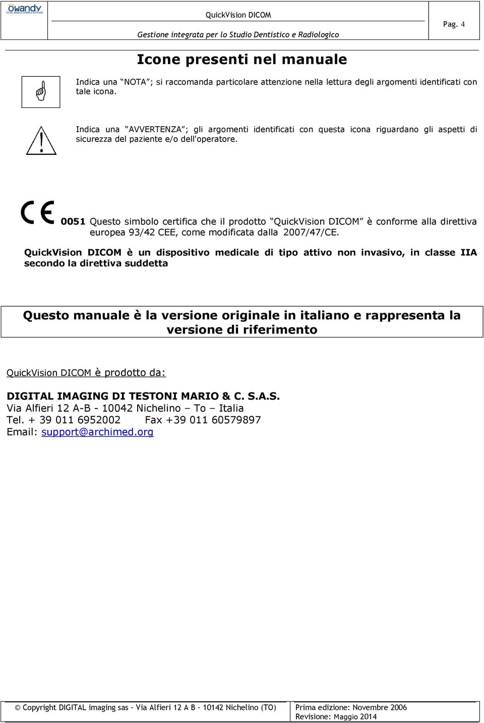 0051 Questo simbolo certifica che il prodotto QuickVision DICOM è conforme alla direttiva europea 93/42 CEE, come modificata dalla 2007/47/CE.