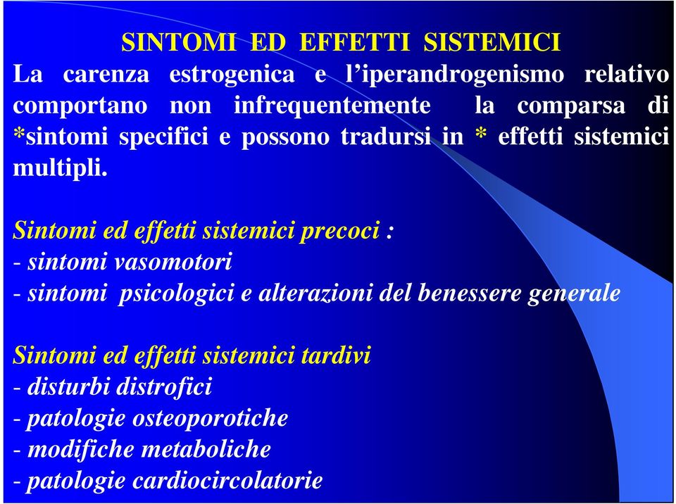 Sintomi ed effetti sistemici precoci : - sintomi vasomotori - sintomi psicologici e alterazioni del benessere