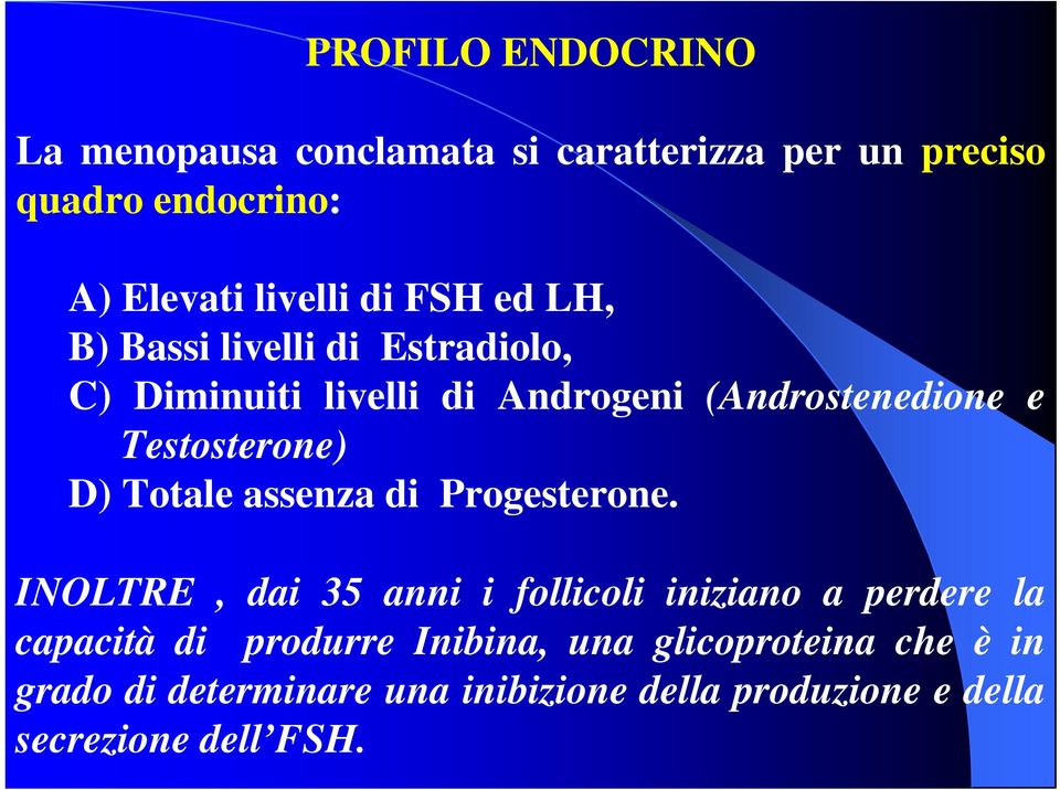 Totale assenza di Progesterone.