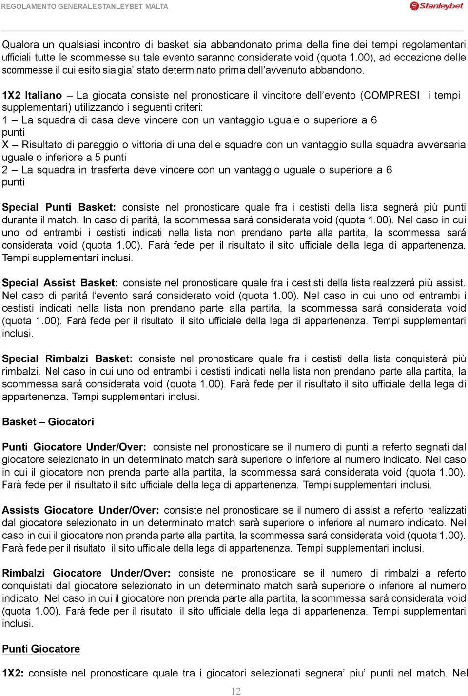 1X2 Italiano La giocata consiste nel pronosticare il vincitore dell evento (COMPRESI i tempi supplementari) utilizzando i seguenti criteri: 1 La squadra di casa deve vincere con un vantaggio uguale o