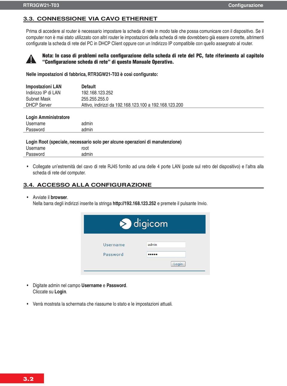 con un Indirizzo IP compatibile con quello assegnato al router.