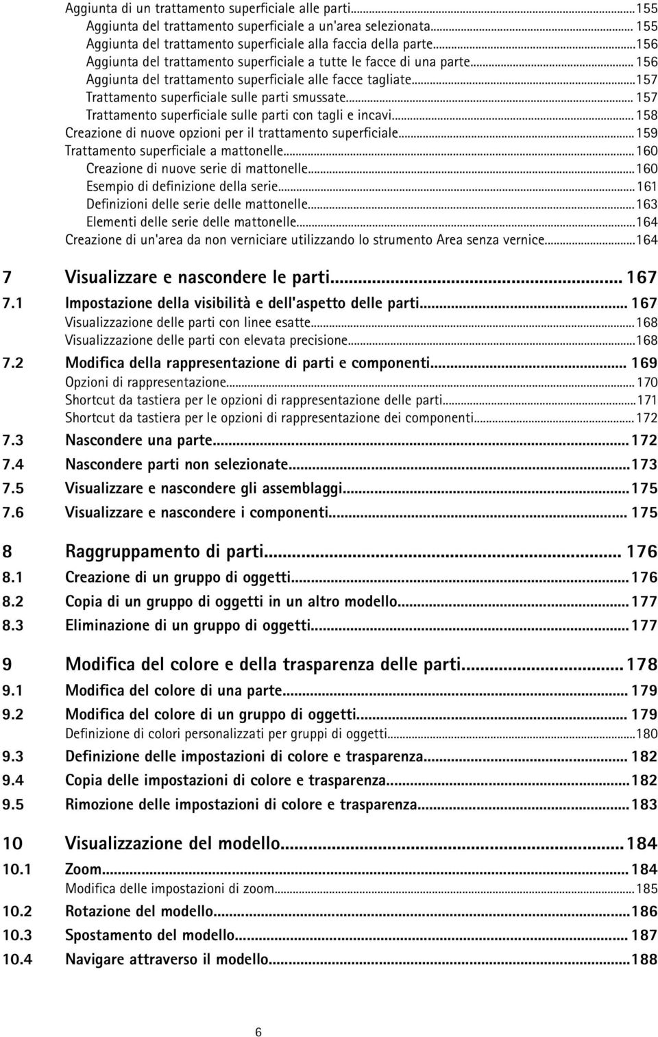 .. 157 Trattamento superficiale sulle parti con tagli e incavi... 158 Creazione di nuove opzioni per il trattamento superficiale...159 Trattamento superficiale a mattonelle.